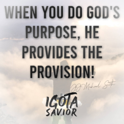 When You Do God's Purpose, He Provides The Provision!