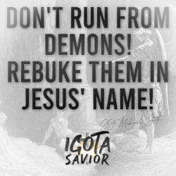 Don't Run From Demons! Rebuke Them In Jesus' Name!