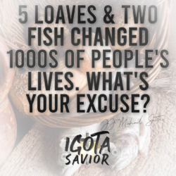 5 Loaves & Two Fish Changed 100s Of People's Lives. What's Your Excuse?