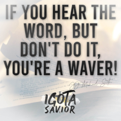 If You Hear The Word, But Don&#039;t Do It, You&#039;re A Waver!