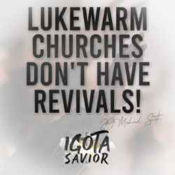 Lukewarm Churches Don't Have Revivals!