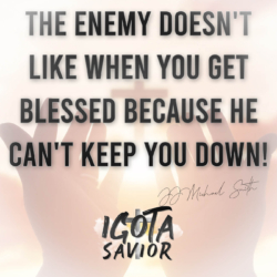 The Enemy Doesn't Like When You Get Blessed Because He Can't Keep You Down!