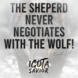 The Sheperd Never Negotiates With The Wolf!