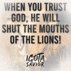 When You Trust God, He Will Shut The Mouths Of The Lions!