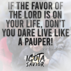 If The Favor Of The Lord Is On Your Life, Don't You Dare Live Like A Pauper!
