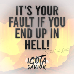 It's Your Fault If You End Uo In Hell!