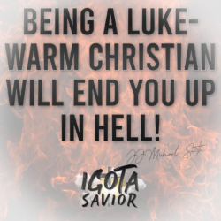 Being A Lukewarm Christian Will End You Up In Hell!