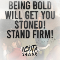 Being Bold Will Get Stoned! Stand Firm!