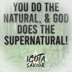 You Do The Natural, & God Does The Supernatural!