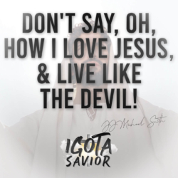 Don't Say, OH, How I Love Jesus & Live Like The Devil!