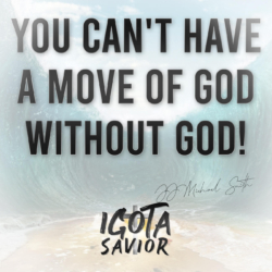 You Can't Have A Move Of God Without God!