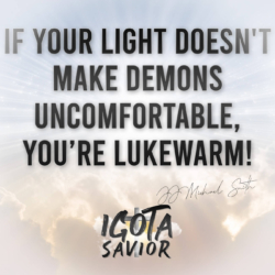 If Your Light Doesn't Make Demons Uncomfortable, You're Lukewarm!