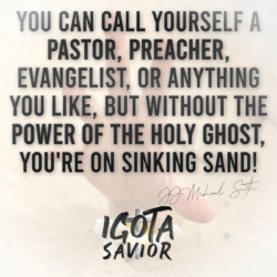 You Can Call Yourself A Pastor, Preacher, Evangelist, Or Anything You Like, But Without The Power Of The Holy Ghost, You're On Sinking Sand!