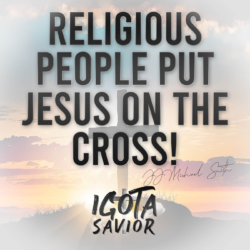 Religious People Put Jesus On The Cross!
