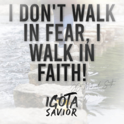 I Don't Walk In Fear, I Walk In Faith!
