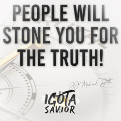 People Will Stone You For The Truth!