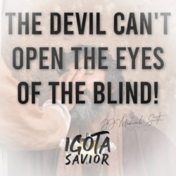 The Devil Can't Open The Eyes Of The Blind!