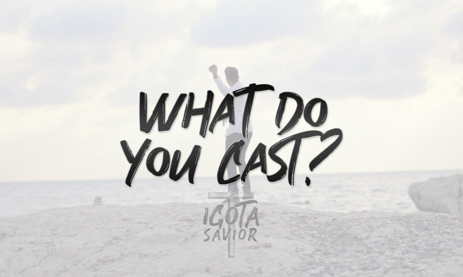 What Do You Cast?