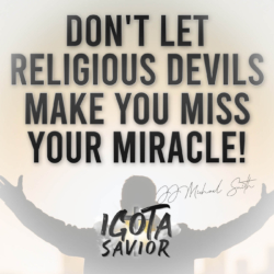 Don't Let Religious Devils Make You Miss Your Miracle!