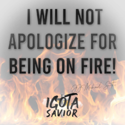 I Will Not Apologize For Being On Fire!