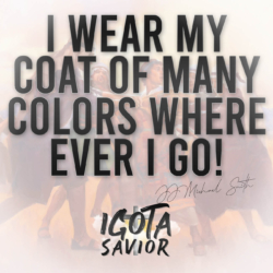 I Wear My Coat Of Many Colors Where Ever I Go!